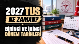 2027 TUS Ne Zaman? 1. ve 2. Dönem Başvuru, Sınav ve Sonuç Tarihleri