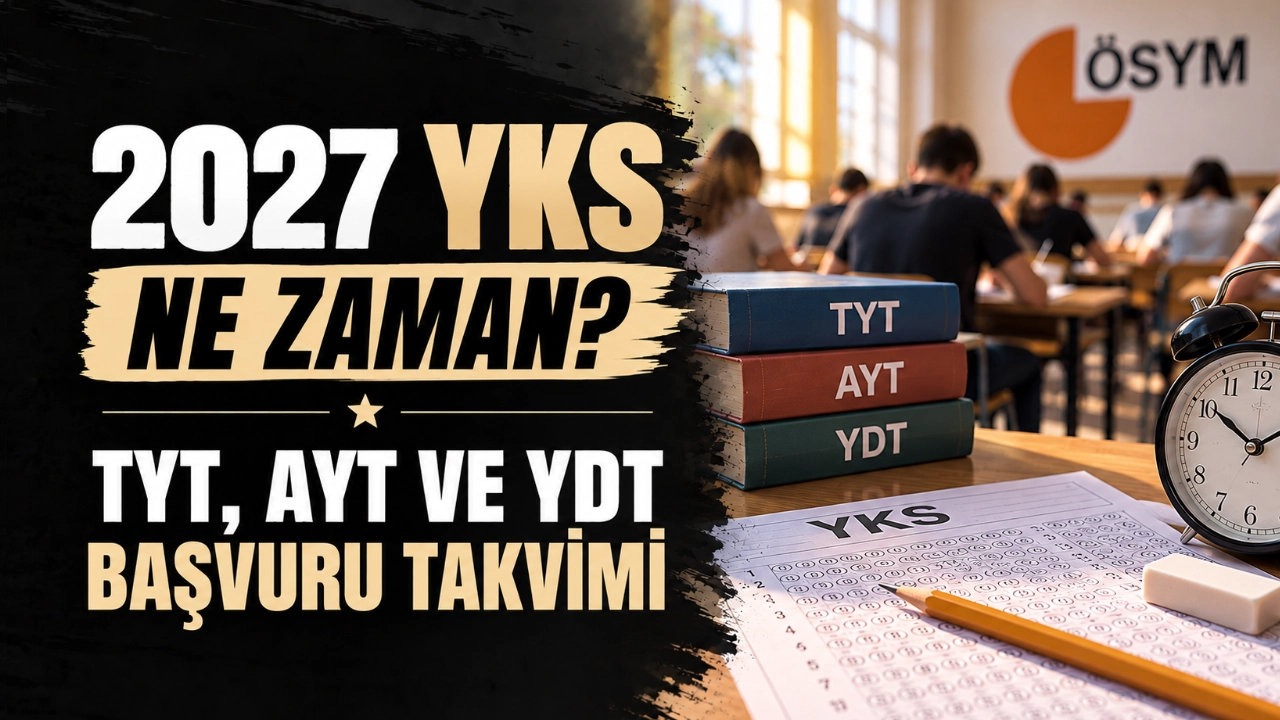 2027 YKS Ne Zaman? TYT, AYT ve YDT Başvuru Takvimi