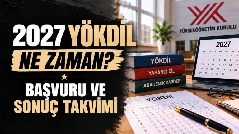 2027 YÖKDİL Ne Zaman? 1. ve 2. Dönem Başvuru, Sınav ve Sonuç Tarihleri