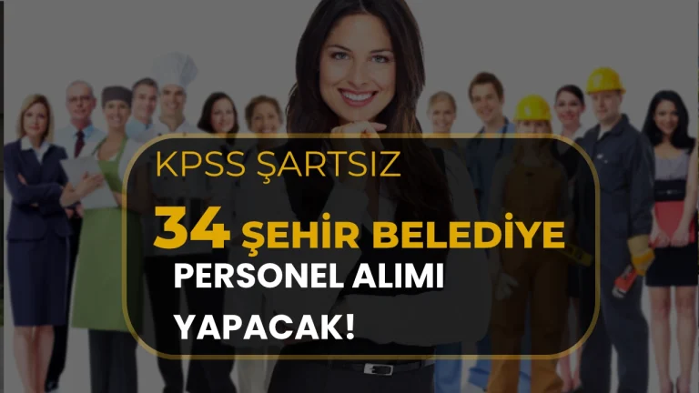 34 İlde 2350 İşçi İlanı! Belediye Şirketlerine KPSS’siz Vasıflı ve Vasıfsız Personel Alımı