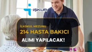 35 İlde 214 Hasta Bakıcı Alımı! İlkokul Mezunlarına da Başvuru İmkanı