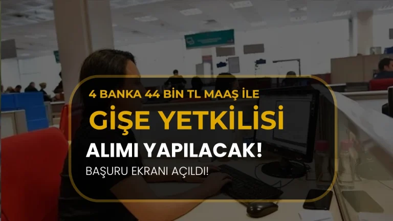 4 Banka 44 Bin TL Maaş İle Gişe Yetkilisi Alımı Yapıyor!