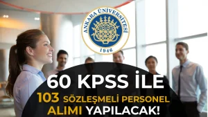 Ankara Üniversitesi 60 KPSS ile 103 Personel Alacak! Mülakat Yapılmayacak