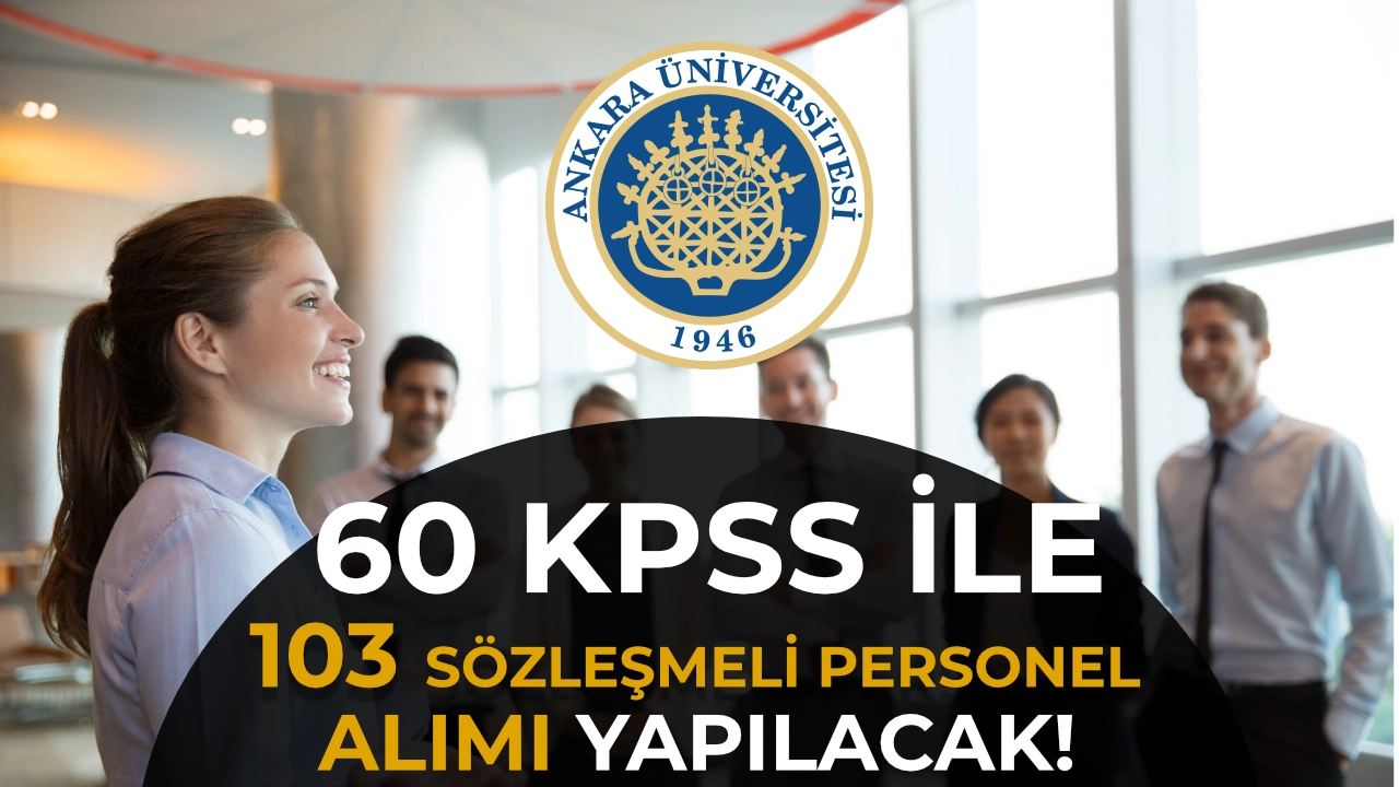 Ankara Üniversitesi 60 KPSS ile 103 Personel Alacak! Mülakat Yapılmayacak