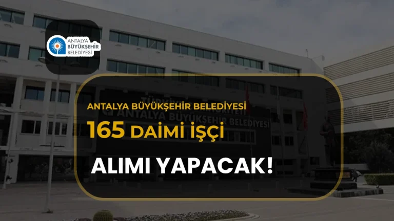 Antalya Büyükşehir Belediyesi 165 Daimi İşçi Alımı: Şoför ve Temizlik