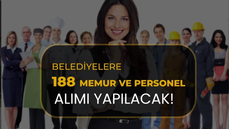 Belediyelere 188 Memur ve Sözleşmeli Personel Alımı! Başvuru Takvimi ve Şartlar