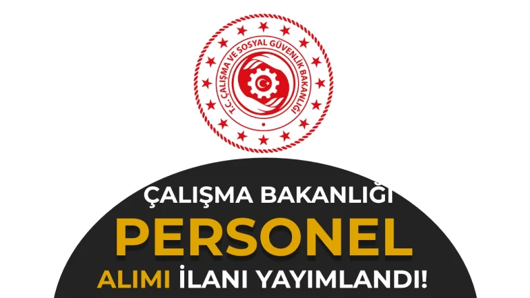 Çalışma Bakanlığı Sözleşmeli Personel Alacak! KPSS Puanı Olmayanlar da Başvurabilecek