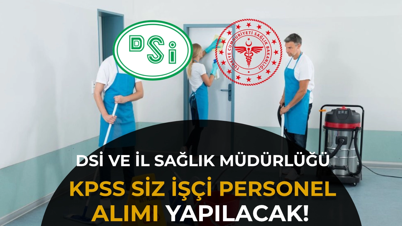 DSİ 12. Bölge ve İl Sağlık Müdürlüğü İşçi Personel Alacak! KPSS YOK