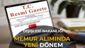 Dışişleri Bakanlığı Memur Alımında Yeni Dönem! KPSS İle 3 Kat Aday Çağrılacak