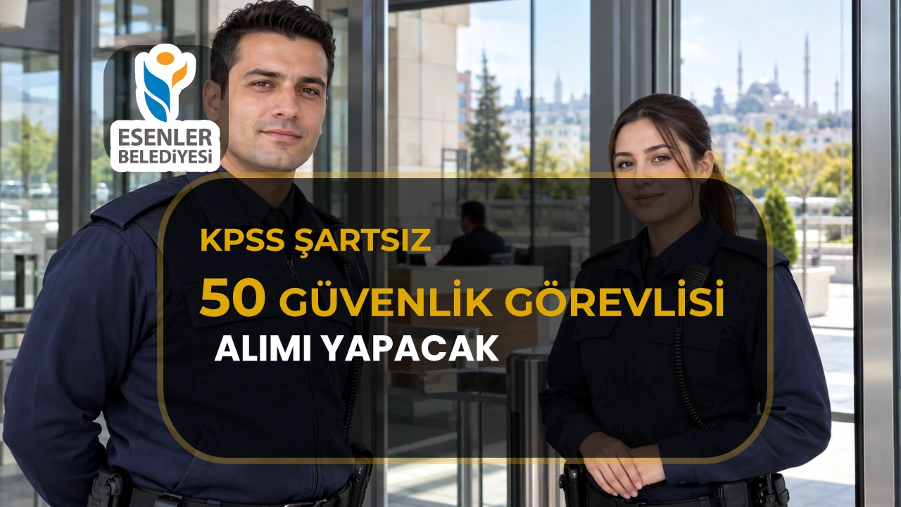 Esenler Belediyesi 50 Güvenlik Görevlisi Alımı Devam Ediyor