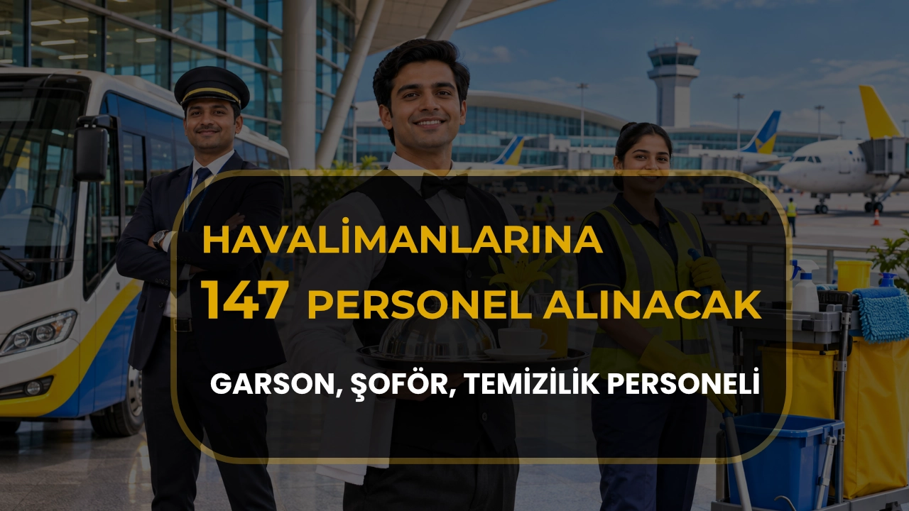 Havalimanlarına 147 Personel Alınacak: Garson, Şoför ve Temizlik Personeli