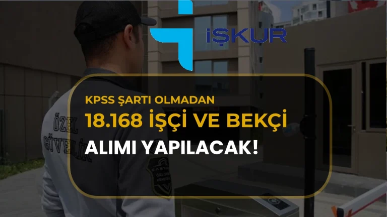 İŞKUR’da 18.168 Açık İş! Beden İşçisi ve Bekçi Alımı İlanları Yayımlandı!