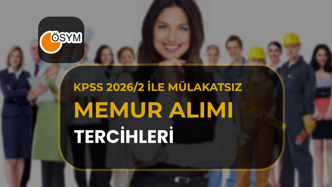 KPSS 2026/2 ile Mülakatsız Memur Alımı! Tercihler 17 Aralık’ta Başlıyor