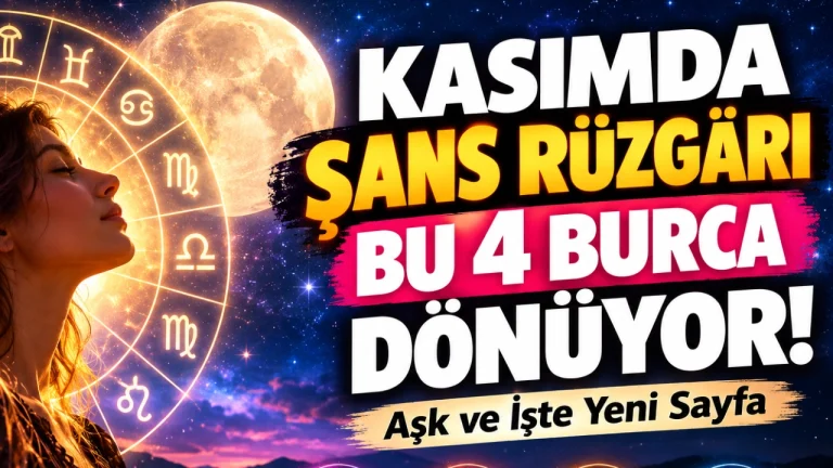 Kasımda Şans Rüzgarı Bu 4 Burca Dönüyor! Aşk ve İşte Yeni Sayfa