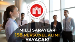 Milli Saraylar 158 Personel Alacak! KPSS’siz ve 60 Puanla Başvuru İmkânı