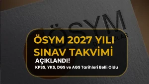 ÖSYM 2027 Sınav Takvimi Açıklandı! KPSS, YKS, DGS ve AGS Tarihleri Belli Oldu