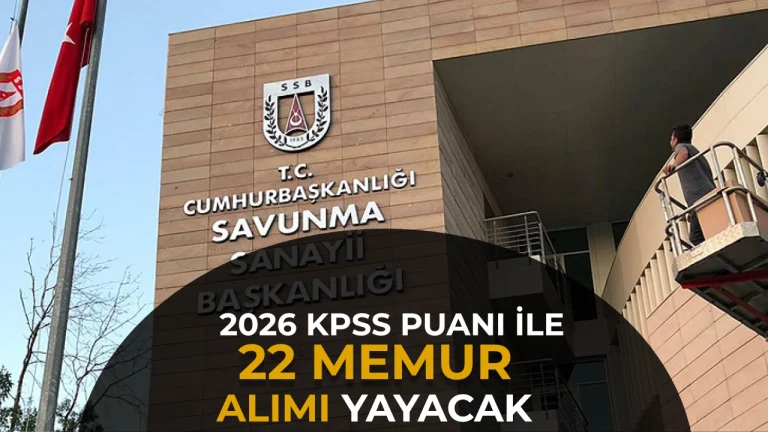 Savunma Sanayii Başkanlığı 80 KPSS ile 22 Memur Alacak! 2026 KPSS Puanı İle