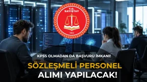 Sayıştay Sözleşmeli Personel Alacak: KPSS Belgesi Olmadan Başvuru İmkanı