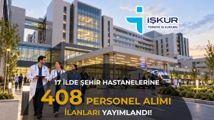 Şehir Hastaneleri ve Hizmet Şirketlerine 408 Personel Alımı! İŞKUR’da 17 İl İçin İlan Var