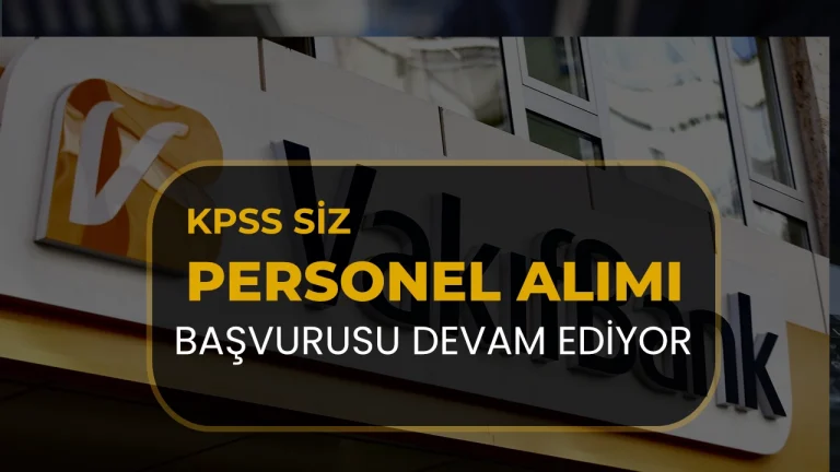 VakıfBank KPSS’siz Personel Alımında Başvurular Sürüyor!