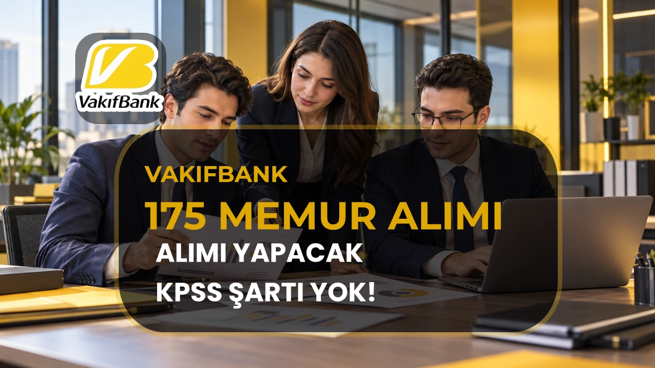 Vakıfbank KPSS siz 175 Memur Alımı Yapacak! Şartlar Sınav Belli Oldu