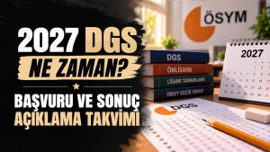 2027 DGS Ne Zaman? Başvuru ve Sonuç Açıklama Takvimi