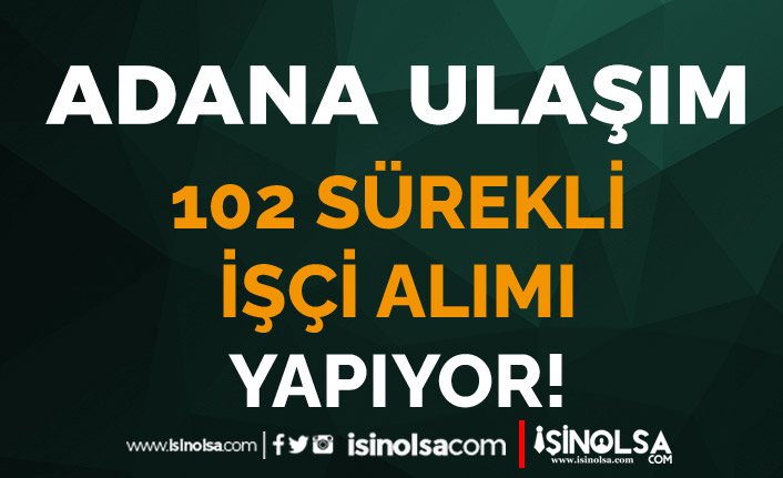 Adana Ulaşım 102 Sürekli İşçi Alımı İlanı Yayımladı! 23 adana ulasim 102 surekli isci alimi ilani yayimladi h42024 c21f3