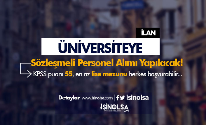 Üniversiteye Lise Mezunu KPSS 55 Puan İle Sözleşmeli Personel Alıyor 21 universiteye lise mezunu kpss 55 puan ile sozlesmeli personel aliyor h41955 e3e4e