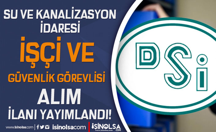 dsi su ve kanalizasyon daimi isci ve guvenlik gorevlisi alim ilani yayimladi h42194 814d0