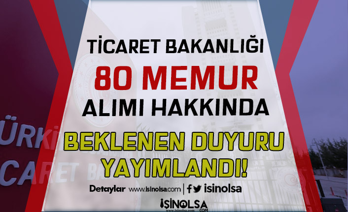 Ticaret Bakanlığı 80 Memur Alımı Hakkında Duyuru Yayımlandı 5 ticaret bakanligi 80 memur alimi hakkinda duyuru yayimlandi h42089 a4339