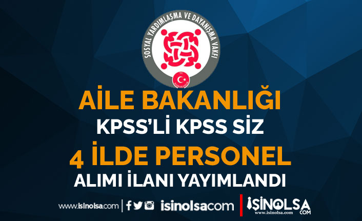 aile bakanligi 4 ilde sosyal yardimlasma personel alimi yapilacak kpss li kpss siz h42411 1d510
