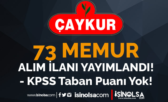 ÇAYKUR 73 Memur Alımı İlanı Yayımlandı! KPSS Taban Puan Yok! 17 caykur 73 memur alimi ilani yayimlandi kpss taban puan yok h42277 f4209