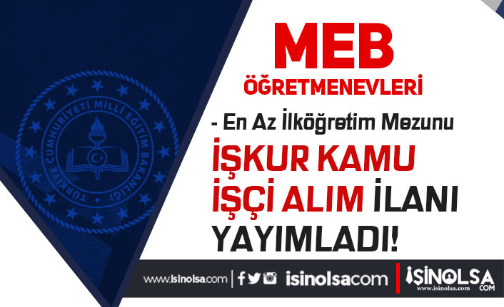 MEB Öğretmenevleri İŞKUR İlköğretim Mezunu Kamu İşçi Alımı İlanı Yayımlandı 8 meb ogretmenevleri iskur ilkogretim mezunu 29 kamu isci alimi ilani yayimlandi h42591 dadaf