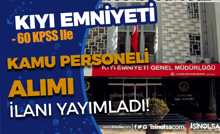 kiyi emniyeti 60 kpss puani ile kamu personeli alimi iskur da yayimlandi h42943 40db8