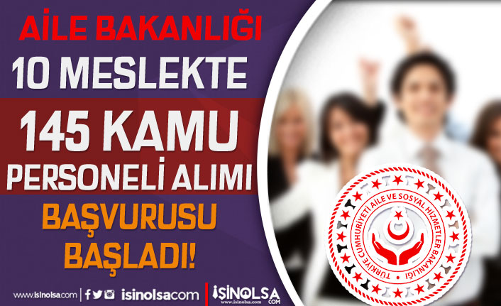 Aile Bakanlığı 145 Kamu Personeli Alımı Başladı! 10 Meslek Taban 60 KPSS 1 aile bakanligi 145 kamu personeli alimi basladi 10 meslek taban 60 kpss h43321 e8ca1