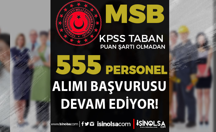 MSB 555 Kamu Personeli Alımı Başvurusu Devam Ediyor! KPSS Taban Puan Şartı Yok! 4 msb 555 kamu personeli alimi basvurusu devam ediyor kpss taban puan sarti yok h43490 0b088