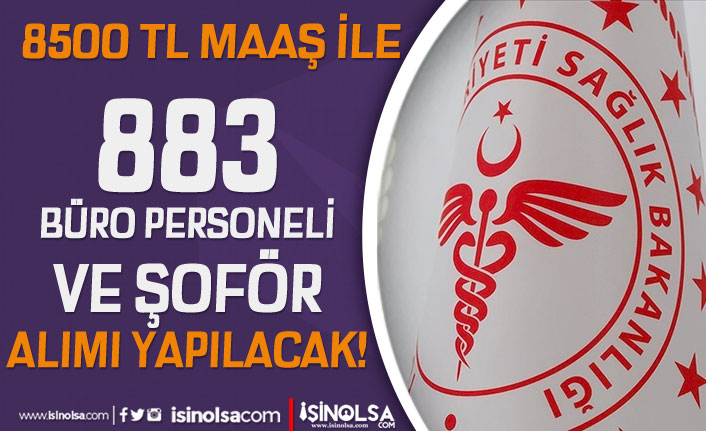 Sağlık Bakanlığı 883 Büro Personeli ve Şoför Alımı İlanı - 8500 TL Maaş İle 9 saglik bakanligi 883 buro personeli ve sofor alimi ilani 8500 tl maas ile h43317 d1405