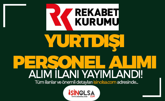 rekabet kurumu yurtdisi personel alimi ilani yayimlandi h44043 0e9f7