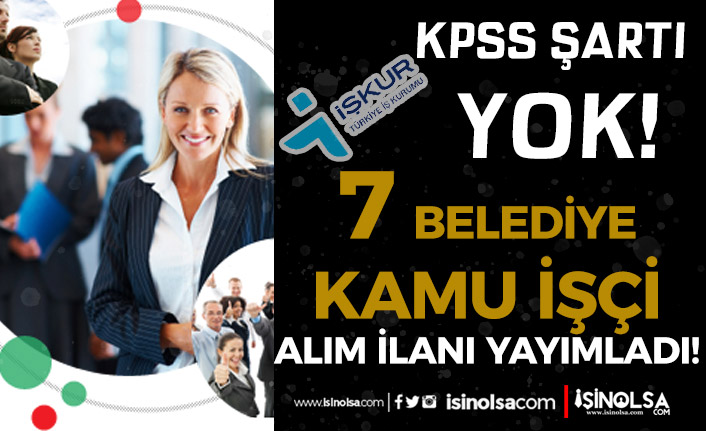 7 Belediye İŞKUR ile Kamu İşçi Alımı İlanı Yayımladı! KPSS ŞARTI YOK 1 7 belediye iskur ile kamu isci alimi ilani yayimladi kpss sarti yok h44748 0aecf