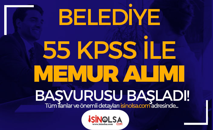 Belediye 55 KPSS İle Memur Alımı Başvurusu Başladı! Ön Lisans ve Lisans 3 belediye 55 kpss ile memur alimi basvurusu basladi on lisans ve lisans h45295 dea9d