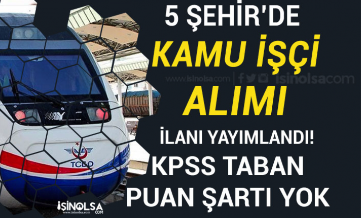 TCDD 5 Şehir Kamu İşçi Alımı İlanı İŞKUR - KPSS Taban Puan Olmadan! 5 tcdd 5 sehir kamu isci alimi ilani iskur kpss taban puan olmadan h45531 23f24
